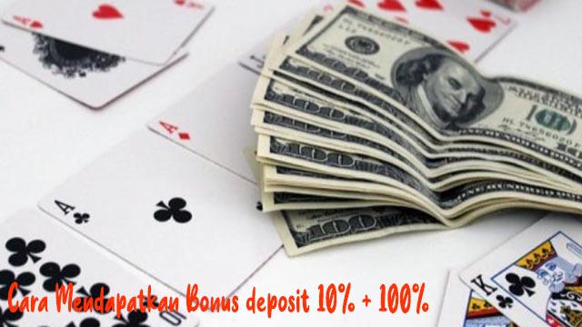 Cara Mendapatkan Bonus Judi Poker Deposit 10% + 100%