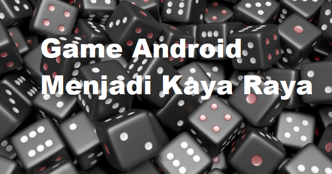 Game Android Menjadi Kaya Raya