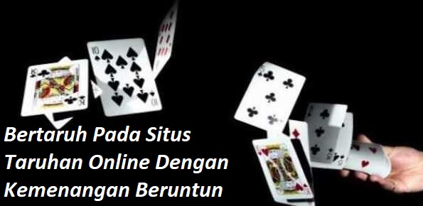 Bertaruh Pada Situs Taruhan Online Dengan Kemenangan Beruntun