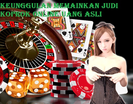 Keunggulan Memainkan Judi Koprok Online Uang Asli
