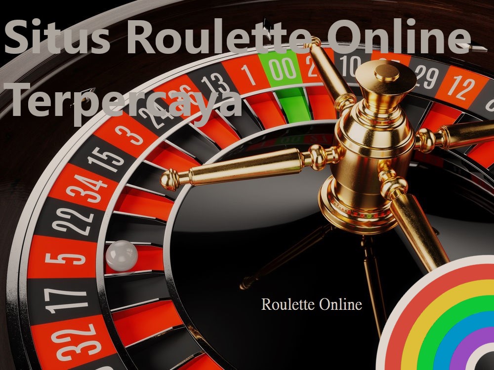 Perhatikan Hal Ini Sebelum Memilih Situs Rolet Online