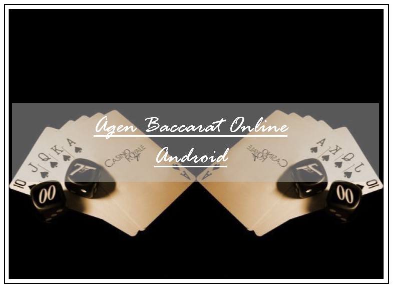 Agen Judi Baccarat Online Android Terlengkap