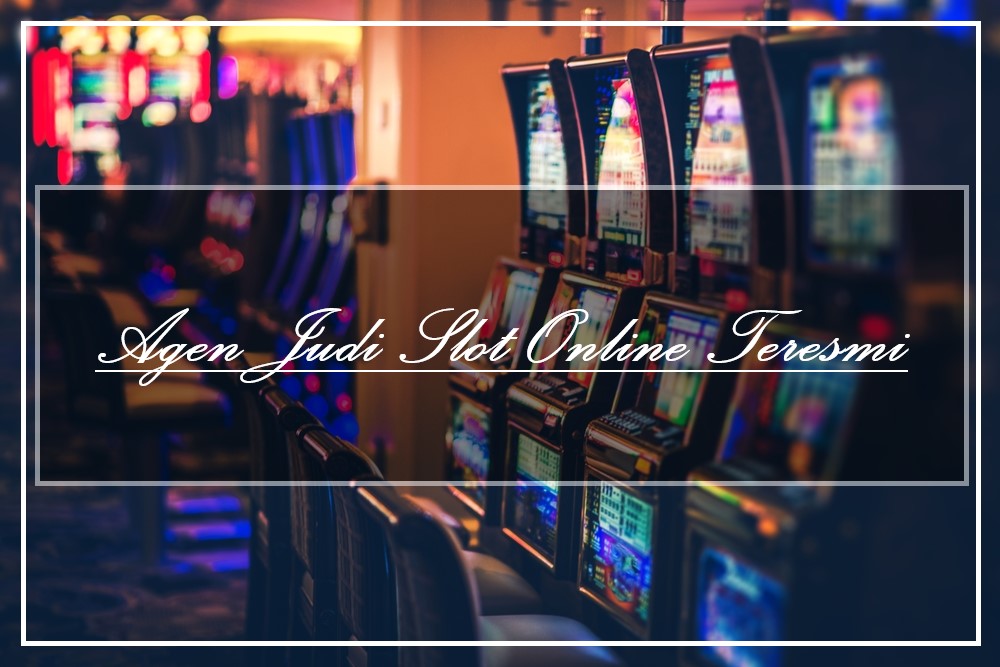 Agen Judi Slot Online Teresmi