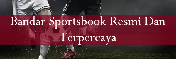 Bandar Sportsbook Resmi Dan Terpercaya